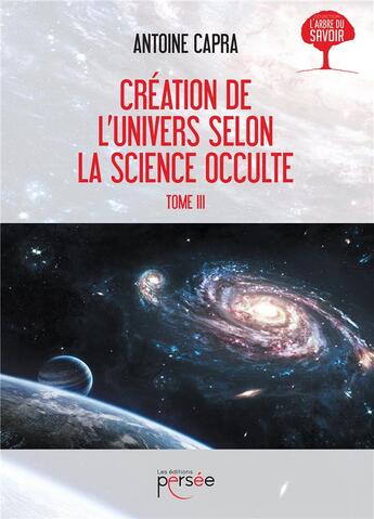 Couverture du livre « Création de l'univers selon la science occulte t.3 » de Antoine Capra aux éditions Persee