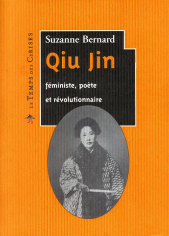 Couverture du livre « Qiu Jin ; féministe, poète et révolutionnaire » de Suzanne Bernard aux éditions Le Temps Des Cerises