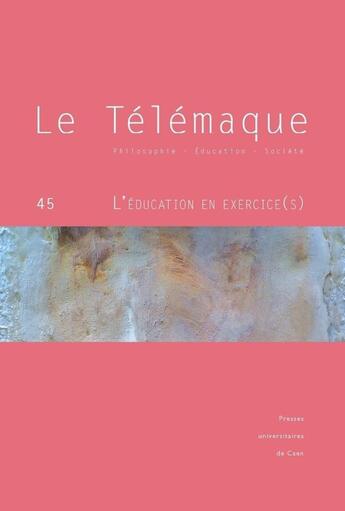 Couverture du livre « Le telemaque, n 45/2014. l'education en exercice (s) » de Auteurs Divers aux éditions Pu De Caen