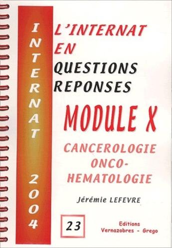 Couverture du livre « Internat 2004 ; module x cancerologie onco hemathologie » de Jeremie Lefevre aux éditions Vernazobres Grego