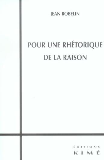 Couverture du livre « Pour une rhetorique de la raison » de Robelin Jean aux éditions Kime