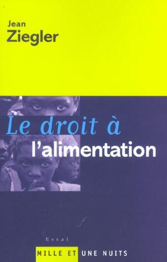 Couverture du livre « Le droit à l'alimentation » de Jean Ziegler aux éditions Mille Et Une Nuits