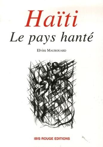 Couverture du livre « Haïti, le pays hanté » de Elvire Maurouard aux éditions Ibis Rouge