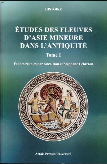 Couverture du livre « Études des fleuves d'Aise Mineure dans l'antiquité - Tome 1 » de Dan A/Lebreton S aux éditions Pu D'artois