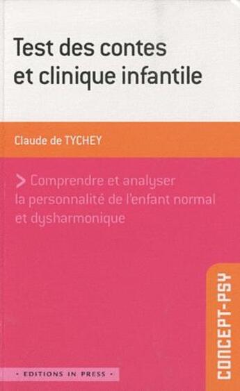 Couverture du livre « Test des contes et clinique infantile ; comprendre et analyser la personnalité de l'enfant normal et dysharmonique » de Claude De Tychey aux éditions In Press