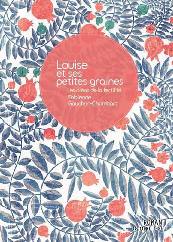 Couverture du livre « Louise et ses petites graines ; les aléas de la fertilité » de Fabienne Gaucher-Chombart aux éditions Editions Thot