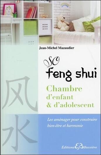 Couverture du livre « So feng shui ; chambres d'enfant et d'adolescent ; les aménager pour construire bien-être et harmonie » de Jean-Michel Mazaudier aux éditions Bussiere