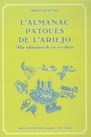 Couverture du livre « L'almanac patoues de l'ariejo ; un almanach en Occitan » de Christian Duthil aux éditions Vent Terral