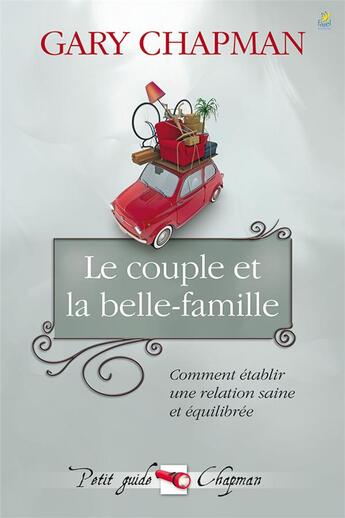 Couverture du livre « Le couple et la belle-famille ; comment établir une relation saine et équilibrée » de Gary Chapman aux éditions Farel