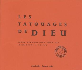 Couverture du livre « Les tatouages de dieu ; guide pédagogique pour les animateurs a la foi » de Anne-Dominique Derroite aux éditions Lumen Vitae