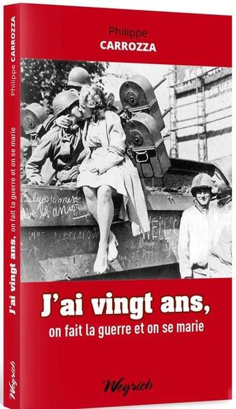 Couverture du livre « J'ai 20 ans, on fait la guerre et on se marie » de Philippe Carrozza aux éditions Weyrich