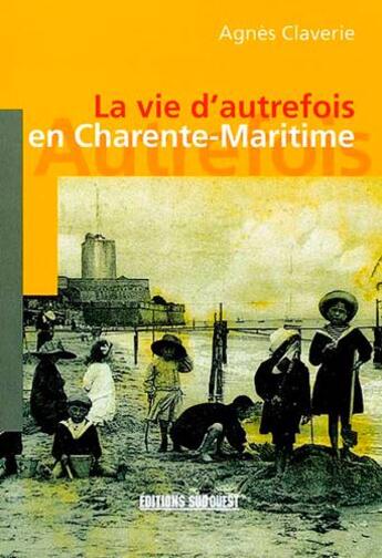 Couverture du livre « Charente-Maritime (Vie D'Autrefois) » de Agnes Claverie aux éditions Sud Ouest Editions