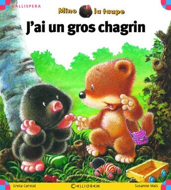 Couverture du livre « Mino la taupe ; j'ai un gros chagrin » de Greta Carolat et Susanne Mais aux éditions Calligram