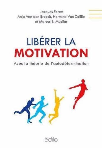 Couverture du livre « Libérer la motivation : avec la théorie de l'autodétermination » de Forest Jacques aux éditions Edito Editions