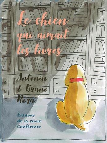 Couverture du livre « Le chien qui aimait les livres » de Bruno Roza et Antonin Roza aux éditions Conference