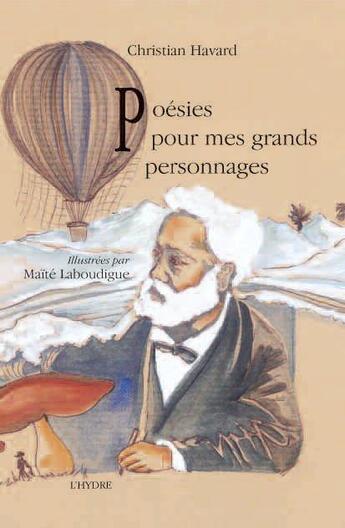 Couverture du livre « Poésies pour mes grands personnages » de Maite Laboudigue et Christian Havard aux éditions L'hydre