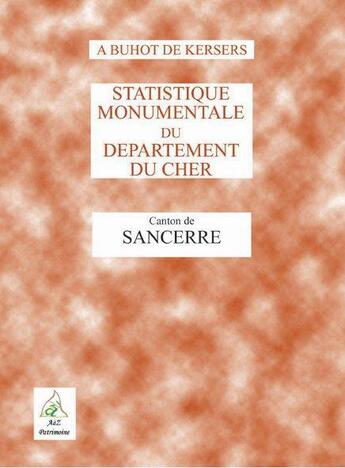 Couverture du livre « Statistique monumentale du département du Cher ; canton de Sancerre » de Alphonse Buhot De Kersers aux éditions A A Z Patrimoine