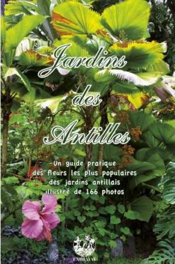 Couverture du livre « Jardins des Antilles ; un guide pratique des fleurs les plus populaires des jardins antillais » de Andre Exbrayat et Gildas Le Corre et Michel Galtier aux éditions Exbrayat