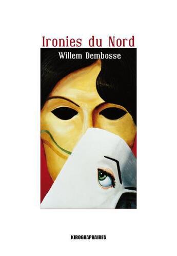 Couverture du livre « Ironies du Nord » de Willem Dembosse aux éditions Kirographaires