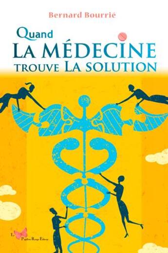 Couverture du livre « Quand la médecine trouve la solution » de Bernard Bourrier aux éditions Papillon Rouge