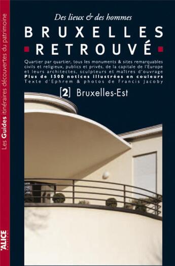 Couverture du livre « Bruxelles retrouvé t.2 ; Bruxelles-Est » de Ephrem/Jacoby aux éditions Alice