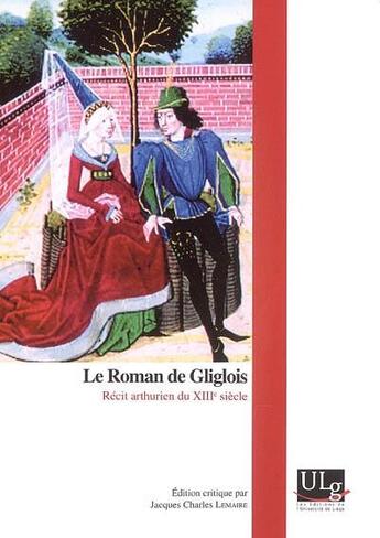 Couverture du livre « Le roman de Gliglois ; récit arthurien du XIIIe siècle » de Jacques Charles Lemaire aux éditions Pulg