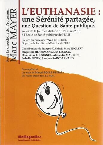 Couverture du livre « L'euthanasie ; une sérénité partagée, une question de santé publique » de Marc Mayer aux éditions Memogrames