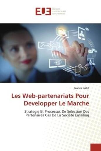 Couverture du livre « Les Web-partenariats Pour Developper Le Marche : Strategie Et Processus De Selection Des Partenaires Cas De La Société Emailing » de Nacira Jaatit aux éditions Editions Universitaires Europeennes