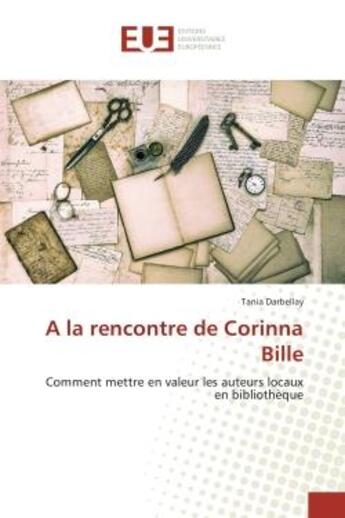 Couverture du livre « A la rencontre de Corinna Bille : Comment mettre en valeur les auteurs locaux en bibliothEque » de Tania Darbellay aux éditions Editions Universitaires Europeennes