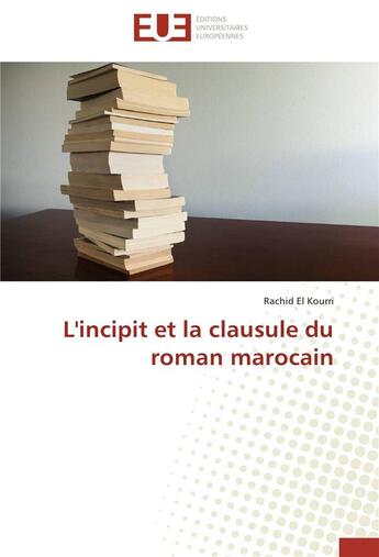 Couverture du livre « L'incipit et la clausule du roman marocain » de Rachid El Kourri aux éditions Editions Universitaires Europeennes