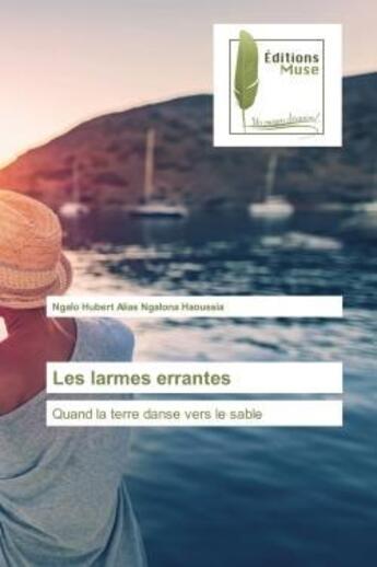 Couverture du livre « Les larmes errantes - quand la terre danse vers le sable » de Ngalona Haoussia aux éditions Muse