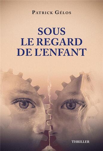 Couverture du livre « Sous le regard de l'enfant » de Gelos Patrick aux éditions Librinova