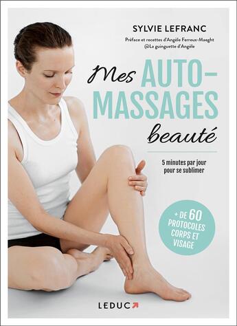 Couverture du livre « Mes automassages beauté : 20 protocoles corps et visage pour se sublimer en 5 minutes par jour » de Sylvie Lefranc aux éditions Leduc