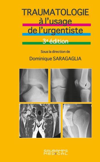 Couverture du livre « Traumatologie à l'usage de l'urgentiste (3e édition) » de Dominique Saragaglia et Collectif aux éditions Sauramps Medical