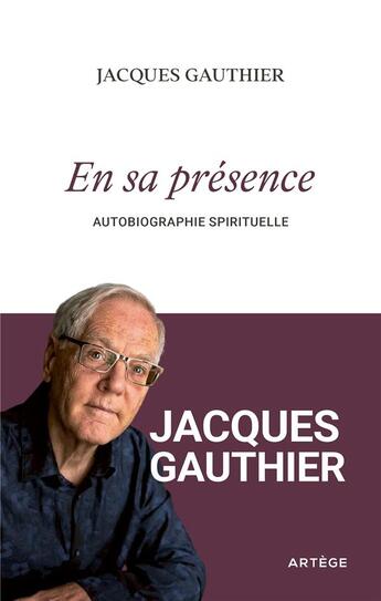 Couverture du livre « En sa présence : autobiographie spirituelle » de Jacques Gauthier aux éditions Artege