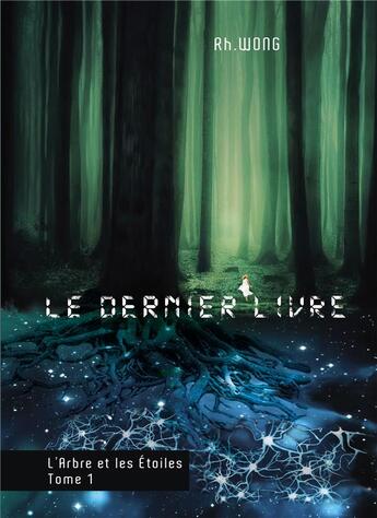 Couverture du livre « L'arbre et les étoiles t.1 : le dernier livre » de Rh Wong aux éditions Bookelis