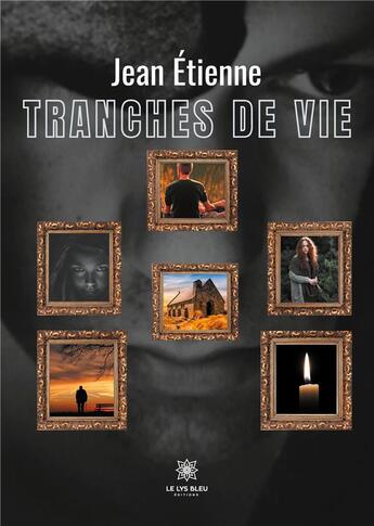 Couverture du livre « Tranches de vie » de Jean Etienne aux éditions Le Lys Bleu