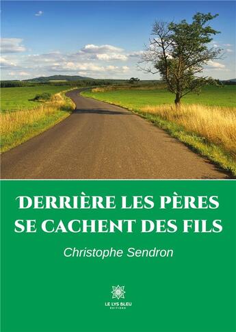 Couverture du livre « Derrière les pères se cachent des fils » de Christophe Sendron aux éditions Le Lys Bleu