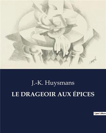 Couverture du livre « LE DRAGEOIR AUX ÉPICES » de J.-K. Huysmans aux éditions Culturea