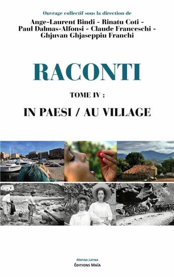 Couverture du livre « Raconti Tome 4 : In paesi / Au village » de Ghjuvan Ghjaseppiu Franchi et Ange-Laurent Bindi et Paul Dalmas-Alfonsi et Rinatu Coti et Claude Franceschi et Collectif aux éditions Editions Maia