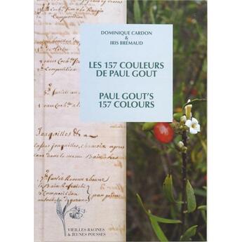 Couverture du livre « Les 157 couleurs de Paul Gout / Paul Gout's 157 colours » de Dominique Cardon et Iris Bremaud aux éditions Vieilles Racines & Jeunes Pousses