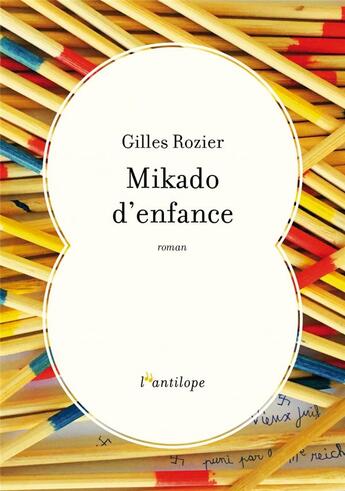 Couverture du livre « Mikado d'enfance » de Gilles Rozier aux éditions L'antilope