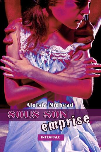 Couverture du livre « Sous son emprise ; intégrale » de Aloisia Nidhead aux éditions Plumes De Marmotte