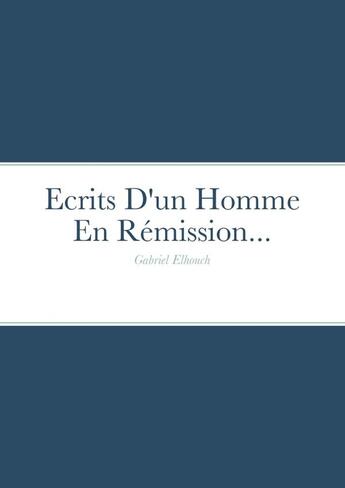 Couverture du livre « Ecrits d'un homme en rémission » de Gabriel Elhouch aux éditions Lulu