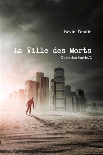 Couverture du livre « Opération survie Tome 2 ; la ville des morts » de Kevin Tondin aux éditions Lulu