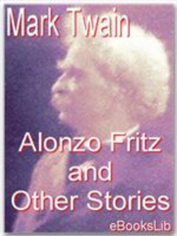 Couverture du livre « Alonzo Fritz and Other Stories » de Mark Twain aux éditions Ebookslib