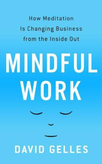 Couverture du livre « Mindful Work » de Gelles David aux éditions Profile Digital