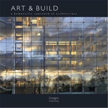 Couverture du livre « Art & build a humanistic approach to architecture » de Art & Build aux éditions Images Publishing