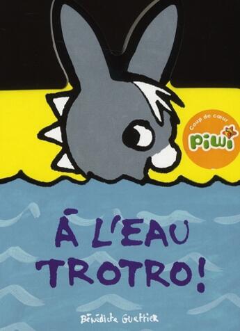 Couverture du livre « À l'eau Trotro » de Benedicte Guettier aux éditions Gallimard Jeunesse Giboulees