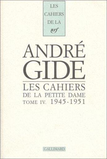 Couverture du livre « Les cahiers de la petite dame - vol04 - notes pour l'histoire authentique d'andre gide-1945-1951 » de Van Rysselberghe M. aux éditions Gallimard